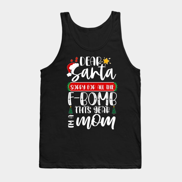 Dear Santa Sorry For All The F-bomb This Year I'm A Mom Tank Top by Boba Art Store